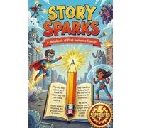 Story Sparks: Superhero: Story Starters for Creative Kids: A Notebook of First Sentence Starters