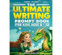 Story Sparks: The Ultimate Writing Prompt Book for Kids Ages 8 - 12: A Fun Journey Through 12 Imaginative Genres to Build Vocabulary, Boost Creativity, and Spark Imagination