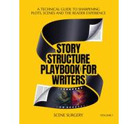 Story Structure Playbook for Writers: A technical Guide to sharpening Plot, Scenes and the Reader Experience