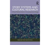 Story Systems and Cultural Research A Mixed-Methods Guide to Forecasting Social Change - Marie Lena Tupot - Routledge - ebook (ePub) - Livre