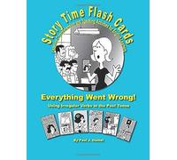 Story Time Flash Cards - Everything Went Wrong!: Using Irregular Verbs In The Past Tense