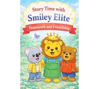 Story Time with Smiley Elite: Teamwork and Friendship: A Heartwarming Children’s Picture Book About Teamwork, Kindness, Helping Others & Working Together