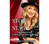 Story to Stage: The Badass Guide to Rising from Pain to Power
