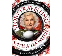 Story-Travelling with a Tea Witch The Book of Exquisite Corpse, #4 - Anna Tizard - Deeply Weird Press - ebook (ePub) - Livre