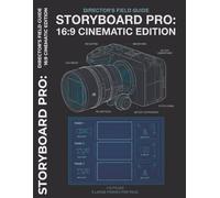 Storyboard Pro: 16:9 Cinematic Edition: Director's Field Guide