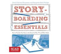 Storyboarding Essentials: SCAD Creative Essentials (How to Translate Your Story to the Screen for Film, TV, and Other Media)