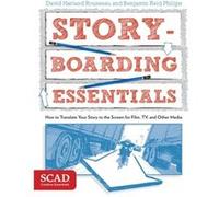 Storyboarding Essentials SCAD Creative Essentials How to Translate Your Story to the Screen for Film TV and Other Media by David Harland Rousseau & Benja David Harland Rousseau Benjamin Reid Phillips 