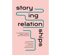 Storying Relationships: Young British Muslims Speak And Write About Sex And Love