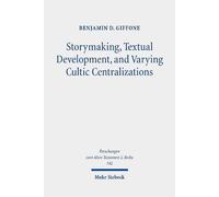 Storymaking, Textual Development, And Varying Cultic Centralizations: Gathering And Fitting Unhewn Stones: 142 (Forschungen Zum Alten Testament 2. Reihe)