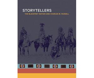 Storytellers: The Blackfeet Nation and Charles M. Russell