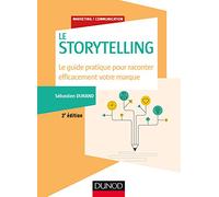 Storytelling - 2e éd. - Le guide pratique pour raconter efficacement votre marque: Le guide pratique pour raconter efficacement votre marque