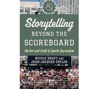 Storytelling beyond the Scoreboard: The Art and Craft of Sports Journalism