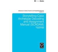 Storytelling-Case Archetype Decoding and Assignment Manual (SCADAM): v.11 (Advances in Culture, Tourism and Hospitality Research) - [Version Originale] Inconnu (Auteur)