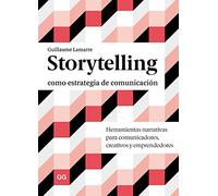 Storytelling como estrategia de comunicación/ Storytelling as a Communication Strategy: Herramientas Narrativas Para Comunicadores, Creativos Y ... Communicators, Creatives and Entrepreneurs