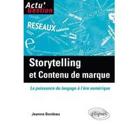 Storytelling et Contenu de marque. La puissance du langage à l'ère numérique - Jeanne Bordeau - Ellipses - broché - Etude