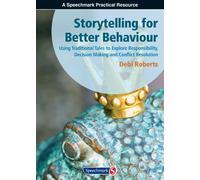 Storytelling for Better Behaviour: Using Traditional Tales to Explore Responsibility, Decision Making and Conflict Resolution