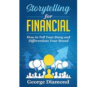 Storytelling For Financial. How to Tell Your Story and Differentiate Your Brand
