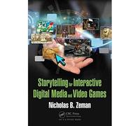 Storytelling For Interactive Digital Media And Video Games