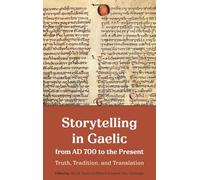 Storytelling in Gaelic from AD 700 to the Present: Truth, Tradition, and Translation