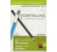 Marketing Non-Marchand - Tome 2, Storytelling, On Va Tout Vous Raconter - Petit Traité De Manipulation À L'usage Des Gentils Qui Veulent "Mieux Communiquer" Ou Des Méchants Qui N'ont Pas...
