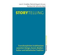 Storytelling: Transdisziplinäre Erzählweisen zwischen Design, Kunst, Medienkultur und ästhetischer Tradition