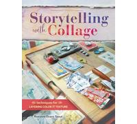 Storytelling with Collage: Techniques for Layering, Color and Texture