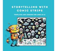 Storytelling with Comic Strips: Templates and Lessons for Ages 10-14