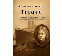 Stowaway On The Titanic: The Untold Story of Nellie Harper