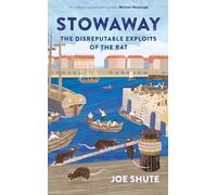 Stowaway: The Disreputable Exploits of the Rat - A NEW SCIENTIST NON-FICTION BOOK OF THE YEAR