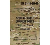STP 31-18-SM-TG Special Forces Common Skills - Skill Levels 3 and 4: Soldier's Manual and Trainer's Guide