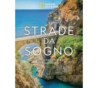 Strade Da Sogno. I 500 Itinerari Stradali Più Spettacolari Del Mondo