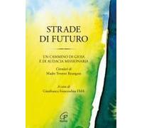 Strade Di Futuro. Un Cammino Di Gioia E Di Audacia Missionaria