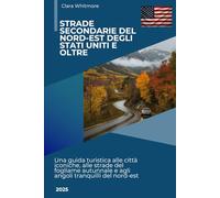 Strade secondarie del nord-est degli Stati Uniti e oltre: Una guida turistica alle città iconiche, alle strade del fogliame autunnale e agli angoli tranquilli del nord-est