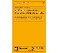 Strafrecht in der alten Bundesrepublik 1949-1990: Grundlagen, Allgemeiner Teil und Rechtsfolgenseite im zeitgeschichtlichen Spiegel von Gesellschaft und Politik (Grundlagen des Strafrechts)