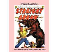 Straight Arrow #3: Exciting Golden Age Western Comic Action - The Comanche Hero