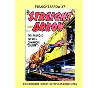 Straight Arrow #7: The Comanche Warrior and Hero --- Exciting Golden Age Western Comics