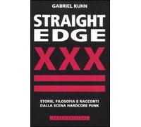 Straight Edge. Storie, filosofia e racconti della scena hardcore punk