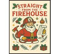 Straight From the Firehouse - Christmas with Firefighters: Heroes, Firetrucks, Dalmatian Dogs, and Action-Packed Christmas Scenes to Color for Kids & Adults