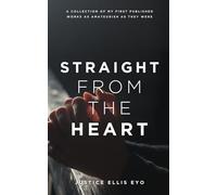 Straight from the Heart: A Collection of my First Published Works as Amateurish as they Were