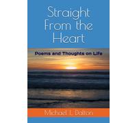 Straight From the Heart: Poems and Thoughts on Life