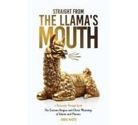 Straight From The Llama's Mouth: The Curious Origins And Clever Meanings Of Idioms And Phrases (Seriously Though)