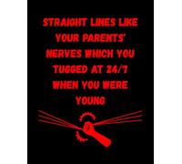 Straight Lines Like Your Parents' Nerves Which You Tugged At 24/7 When You Were Young: Funny Humoristic Lined Notebook