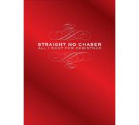 Straight No Chaser - All I Want for Christmas