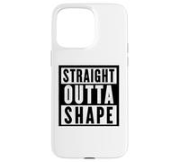 Straight Out OF Shape Tees and Decor Gym Clothing and More Coque pour iPhone 15 Pro Max