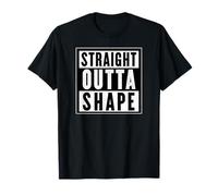 Straight Out OF Shape Tees and Decor Gym Clothing and More T-Shirt