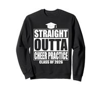 Straight Outta Cheer Practice Graduation Class 2026 Graduate Sweatshirt