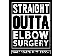 Straight Outta Elbow Surgery Word Search Puzzle Book: Funny Elbow Surgery Recovery Gifts for Teens and Adults (100 Puzzles) Post Op Broken Arm Injury ... Get Well Soon Support Gag Gift for Patients