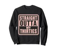 Straight Outta My Thirties 40e anniversaire 40e anniversaire 40 jours Sweatshirt