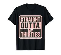 Straight Outta My Thirties 40e anniversaire 40e anniversaire 40 jours T-Shirt