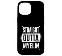 Straight Outta Myelin Multiple Sclerosis MS Awareness Coque pour iPhone 15
